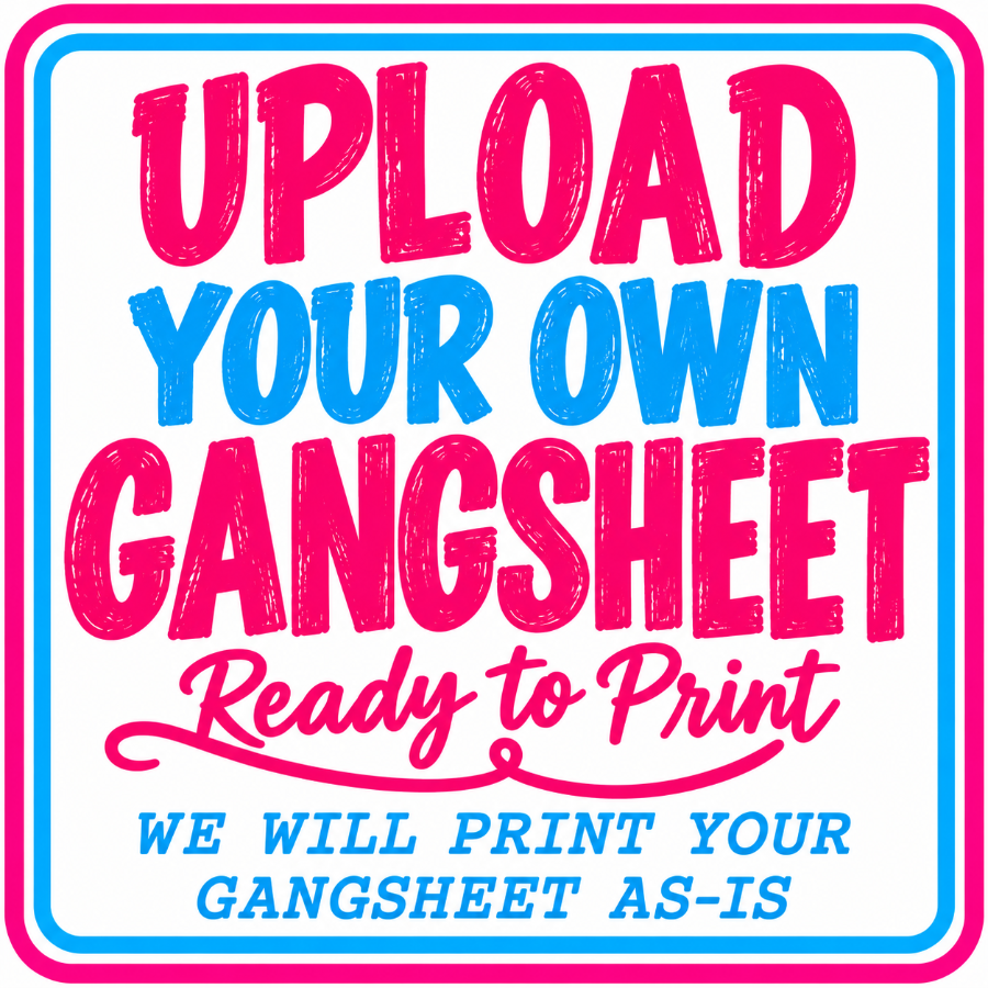 Upload Your Own DTF Gangsheet | Ready to Print