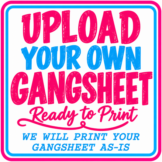 Upload Your Own DTF Gangsheet | Ready to Print