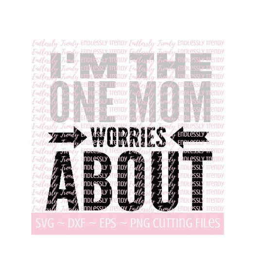 One Mom Worries About - SVG - - Endlessly Trendy Boutique