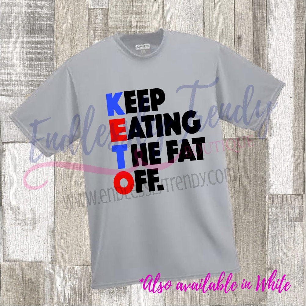 Keto Keep Eating the Fat Off Tee - - Endlessly Trendy Boutique