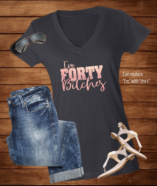 I'm Forty 40 Bitches - - Endlessly Trendy Boutique