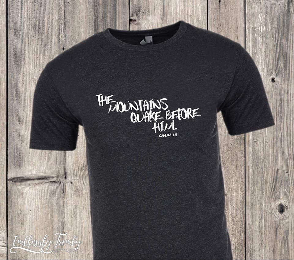 The Mountains Quake Before Him - Nahum 1:5 Jesus Inspirational Tee - - Endlessly Trendy Boutique